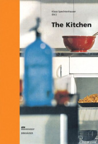 Klaus Spechtenhauser (editor) — The Kitchen: Life World, Usage, Perspectives