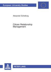 Alexander Schellong — Citizen Relationship Management: A Study of CRM in Government