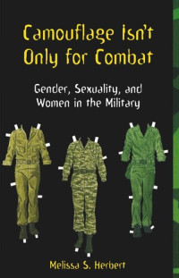 Melissa S. Herbert — Camouflage Isn't Only for Combat: Gender, Sexuality, and Women in the Military