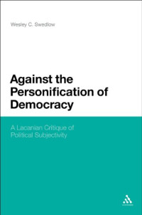 Swedlow, Wesley C — Against the personification of democracy : a Lacanian critique of political subjectivity