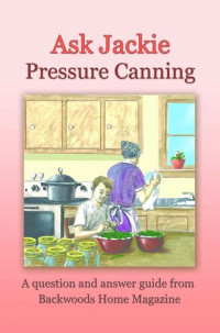Backwoods Home Magazine — Ask Jackie: Pressure canning