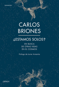 Carlos Briones Llorente — ¿Estamos solos?: En busca de otras vidas en el Cosmos