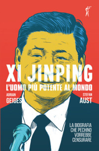 Stefan Aust, Adrian Geiges — Xi Jinping. L'uomo più potente al mondo