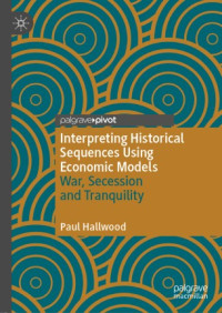 Paul Hallwood — Interpreting Historical Sequences Using Economic Models: War, Secession and Tranquility