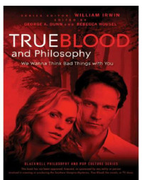 Dunn, George;Housel, Rebecca;Irwin, William — True blood and philosophy: we want to think bad things with you