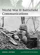 Gordon L Rottman; Peter Dennis; Martin Windrow — World War II battlefield communications