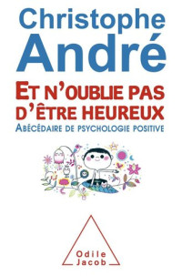 Christophe André — Et n’oublie pas d’être heureux