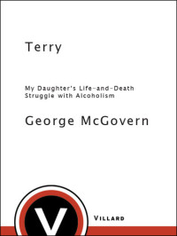 George McGovern — Terry: My Daughter's Life-And-Death Struggle with Alcoholism