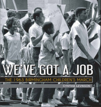 Cynthia Levinson — We've Got a Job: The 1963 Birmingham Children's March