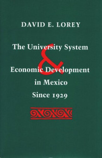 David E. Lorey — The University System and Economic Development in Mexico Since 1929