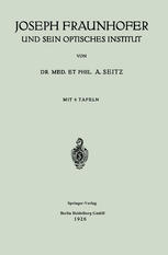 Dr. med. et phil. A. Seitƶ (auth.) — Joseph Fraunhofer und Sein Optisches Institut