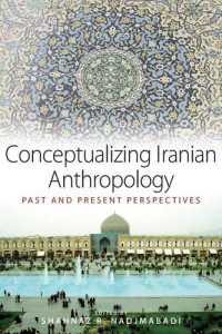 Shahnaz Nadjmabadi — Conceptualizing Iranian Anthropology: Past and Present Perspectives