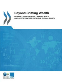 Organization for Economic Cooperation and Development — Beyond Shifting Wealth: Perspectives on Development Risks and Opportunities from the Global South (Volume 2017)