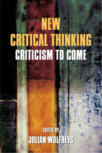 Wolfreys, Julian — New critical thinking: criticism to come