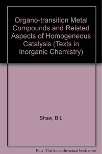 B L Shaw — Organo Transition Metal Compounds And Related Aspects Of Homogeneous Catalysis