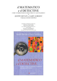 Devlin, Keith J.; Lorden, Gary — Il matematico e il detective : come i numeri possono risolvere un caso poliziesco