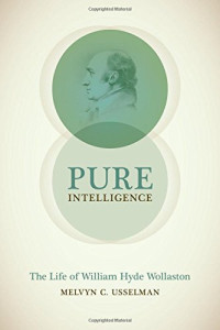 Melvyn C. Usselman — Pure Intelligence: The Life of William Hyde Wollaston