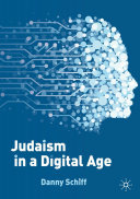 Danny Schiff — Judaism in a Digital Age: An Ancient Tradition Confronts a Transformative Era