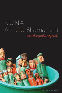 Paolo Fortis — Kuna Art and Shamanism: An Ethnographic Approach