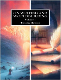 Timothy Hickson — On Writing and Worldbuilding: Volume I