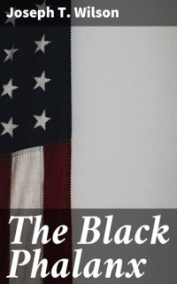 Joseph T. Wilson — The Black Phalanx