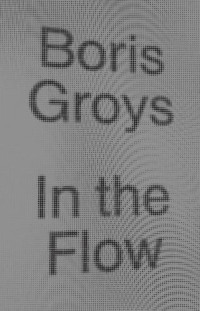 Boris Groys — In the Flow