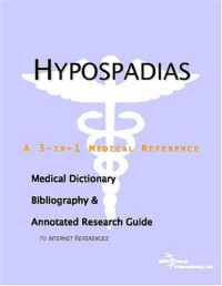 ICON Health Publications — Hypospadias - A Medical Dictionary, Bibliography, and Annotated Research Guide to Internet References