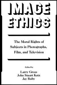 Editors — Image Ethics: The Moral Rights of Subjects in Photographs, Film, and Television - Coaammunication and Society