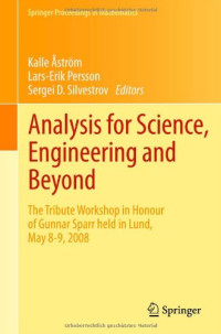 Lars-Erik Persson (auth.), Kalle Åström, Lars-Erik Persson, Sergei D. Silvestrov (eds.) — Analysis for Science, Engineering and Beyond: The Tribute Workshop in Honour of Gunnar Sparr held in Lund, May 8-9, 2008