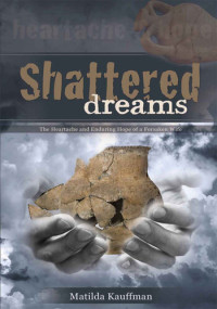 Matilda Kauffman — Shattered Dreams: The Heartache and Enduring Hope of a Forsaken Wife