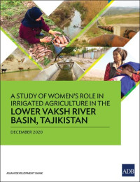 Asian Development Bank — A Study of Women's Role in Irrigated Agriculture in the Lower Vaksh River Basin, Tajikistan