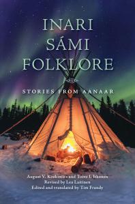 August V. Koskimies; Toivo I. Itkonen; Lea Laitinen; Tim Frandy — Inari Sámi Folklore : Stories from Aanaar