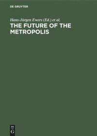 Hans-Jürgen Ewers (editor); John B. Goddard (editor); Horst Matzerath (editor) — The Future of the Metropolis: Berlin London Paris New York. Economic Aspects