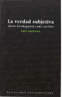 Guerrero, Luis — La verdad subjetiva. Søren Kierkegaard como escritor