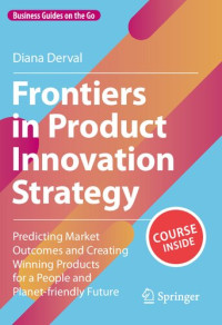 Diana Derval — Frontiers in Product Innovation Strategy: Predicting Market Outcomes and Creating Winning Products for a People and Planet-friendly Future