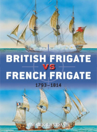 Mark Lardas — British Frigate vs French Frigate 1793-1814