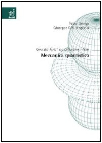 Fabio G. Siringo, Giuseppe G. Angilella — Concetti fisici e applicazioni della meccanica quantistica