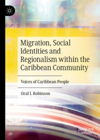 Oral I. Robinson — Migration, Social Identities and Regionalism within the Caribbean Community: Voices of Caribbean People