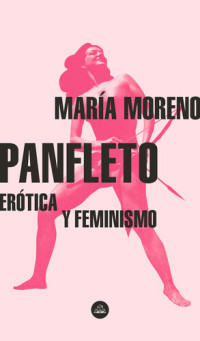 María Moreno — PANFLETO: EROTICA Y FEMINISMO