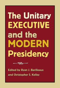 Ryan J. Barilleaux; Christopher S. Kelley — The Unitary Executive and the Modern Presidency