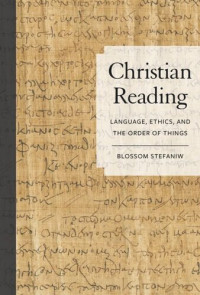Blossom Stefaniw — Christian Reading: Language, Ethics, and the Order of Things