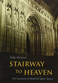 Toby Huitson — Stairway to heaven : the functions of Medieval upper spaces