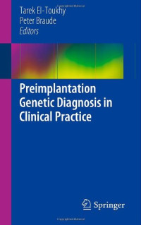 Peter Braude MB, PhD, FRCOG, FMedSci, FSB (auth.), Tarek El-Toukhy, Peter Braude (eds.) — Preimplantation Genetic Diagnosis in Clinical Practice