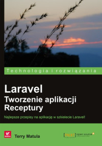 Terry Matula — Laravel. Tworzenie aplikacji. Receptury