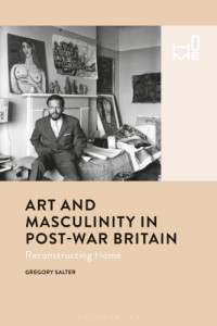 Gregory Salter — Art and Masculinity in Post-War Britain: Reconstructing Home