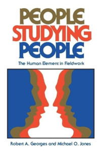 Robert A. Georges; Michael O. Jones — People Studying People: The Human Element in Fieldwork