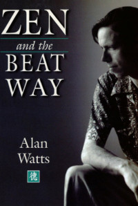 Watts, Alan — Zen & the Beat Way