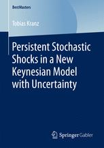 Tobias Kranz (auth.) — Persistent Stochastic Shocks in a New Keynesian Model with Uncertainty