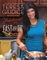 Teresa Giudice — Fabulicious!: Fast & Fit: Teresa's Low-Fat, Super-Easy Italian Recipes