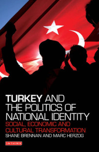 Shane Brennan; Marc Herzog — Turkey and the Politics of National Identity: Social, Economic and Cultural Transformation